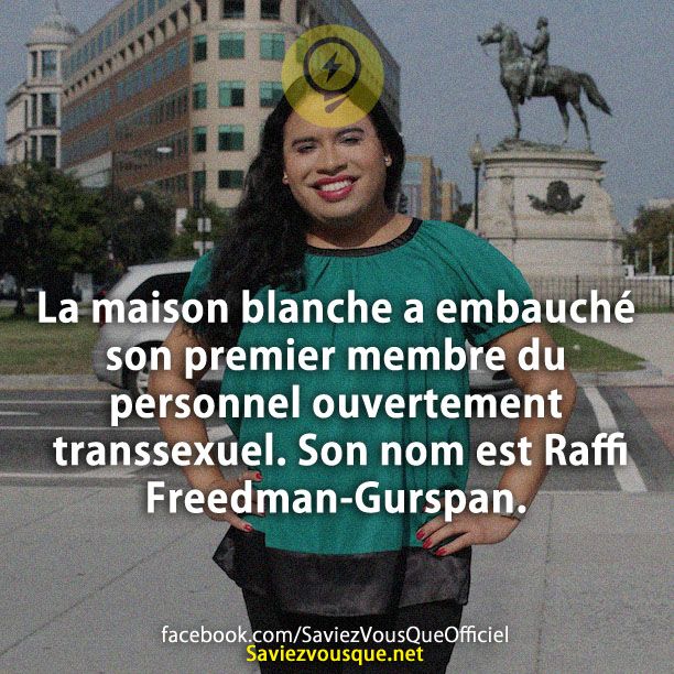La maison blanche a embauché son premier membre du personnel ouvertement transsexuel. Son nom est Raffi Freedman-Gurspan.