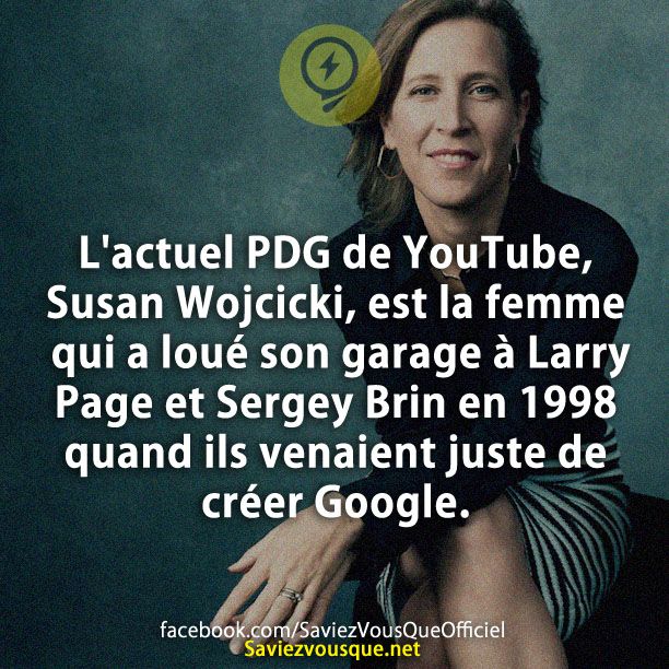 L&#039;actuel PDG de YouTube, Susan Wojcicki, est la femme qui a loué son garage à Larry Page et Sergey Brin en 1998 quand ils venaient juste de créer Google.