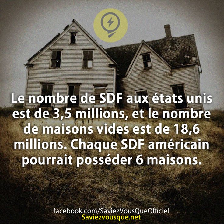 Le nombre de SDF aux états unis est de 3,5 millions, et le nombre de maisons vides est de 18,6 millions.Chaque SDF américain pourrait posséder 6 maisons.