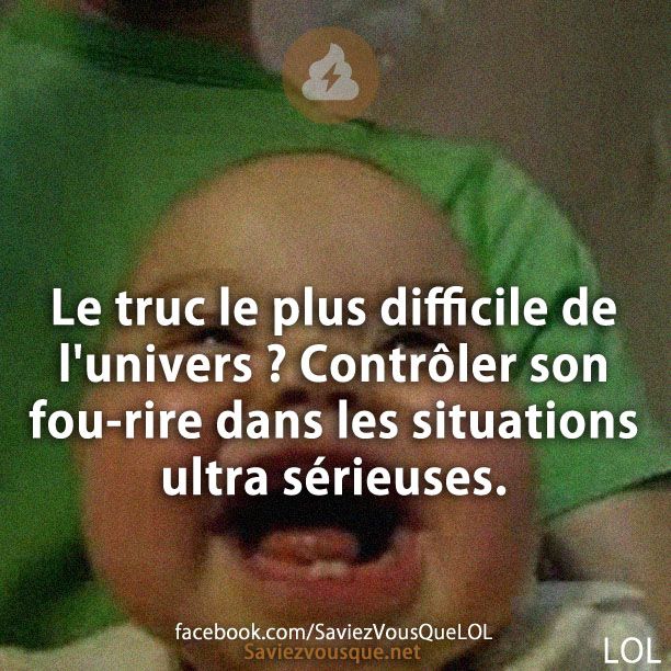 Le truc le plus difficile de l'univers ? Contrôler son fou-rire dans les situations ultra sérieuses.