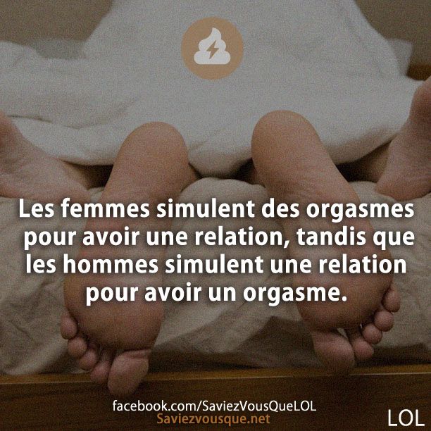 Les femmes simulent des orgasmes pour avoir une relation, tandis que les hommes simulent une relation pour avoir un orgasme.