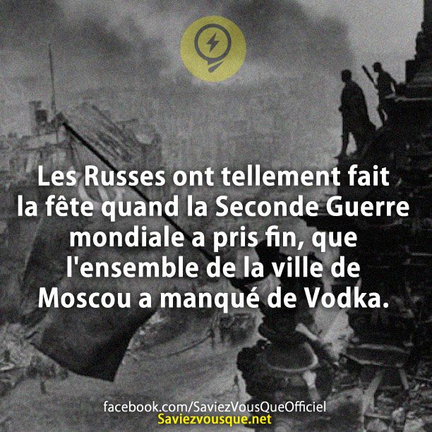 Les Russes ont tellement fait la fête quand la Seconde Guerre mondiale a pris fin, que l&#039;ensemble de la ville de Moscou a manqué de Vodka.