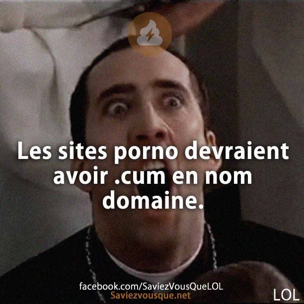 Les sites p**** devraient avoir .cum en nom domaine.