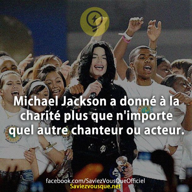 Michael Jackson a donné à la charité plus que n&#039;importe quel autre chanteur ou acteur.