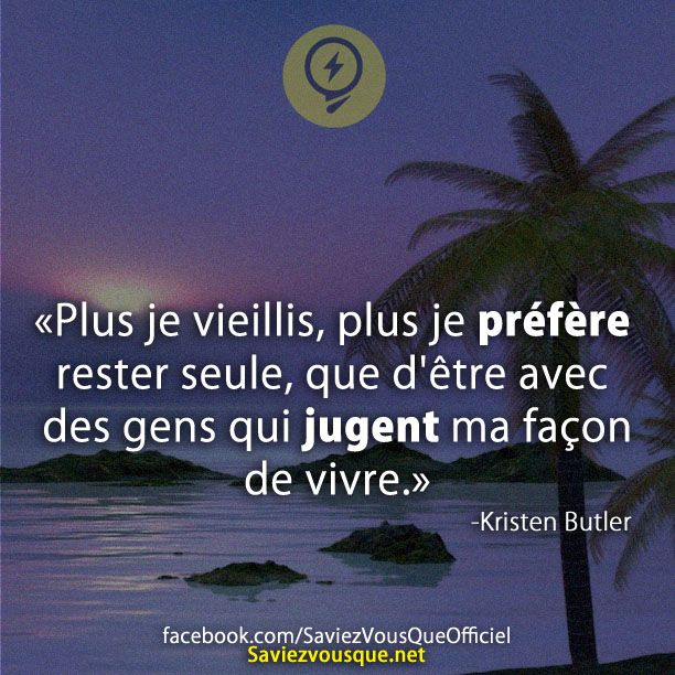 &quot;Plus je vieillis, plus je préfère rester seule, que d&#039;être avec des gens qui jugent ma façon de vivre. -Kristen Butler