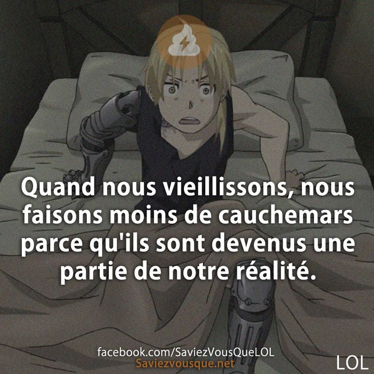 Quand nous vieillissons, nous faisons moins de cauchemars parce qu&#039;ils sont devenus une partie de notre réalité.