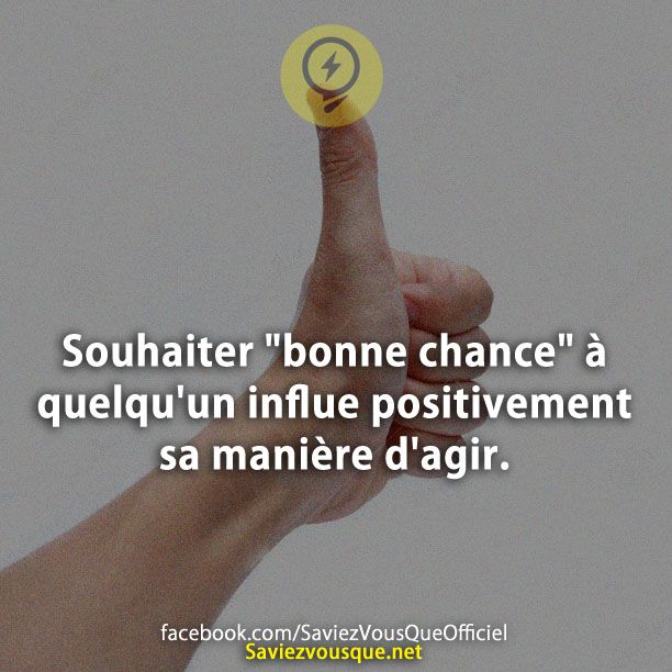 Souhaiter &quot;bonne chance&quot; à quelqu&#039;un influe positivement sa manière d&#039;agir.