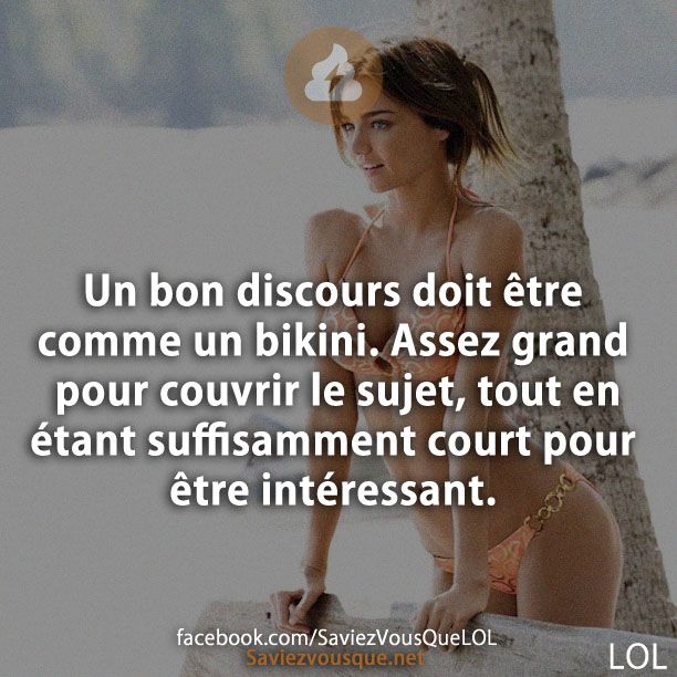 Un bon discours doit être comme un bikini. Assez grand pour couvrir le sujet, tout en étant suffisamment court pour être intéressant.