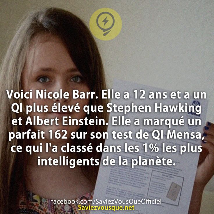 Voici Nicole Barr. Elle a 12 ans et a un QI plus élevé que Stephen Hawking et Albert Einstein. Elle a marqué un parfait 162 sur son test de QI Mensa, ce qui l&#039;a classé dans les 1% les plus intelligents de la planète.