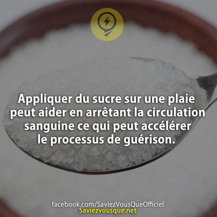Appliquer du sucre sur une plaie peut aider en arrêtant la circulation sanguine ce qui peut accélérer le processus de guérison.
