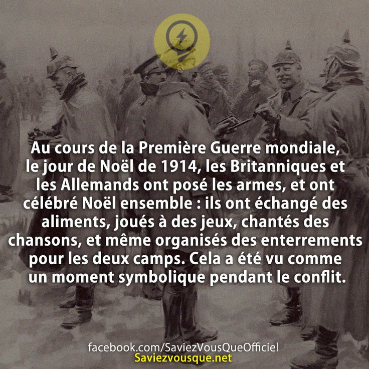 Au cours de la Première Guerre mondiale, le jour de Noël de 1914, les Britanniques et les Allemands ont posé les armes, et ont célébré Noël ensemble : ils ont échangé des aliments, joués à des jeux, chantés des chansons, et même organisés des enterrements pour les deux camps. Cela a été vu comme un moment symbolique pendant le conflit.
