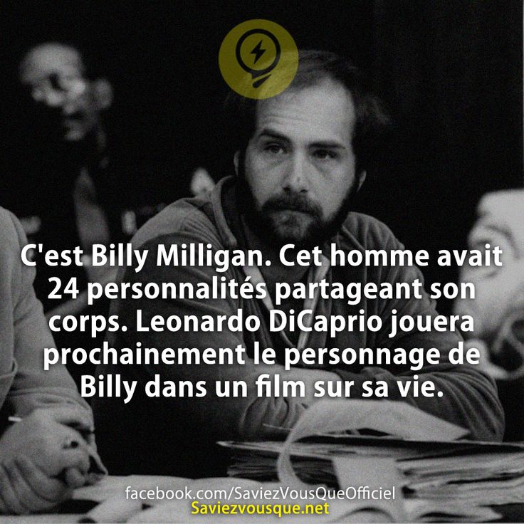 C&#039;est Billy Milligan. Cet homme avait 24 personnalités partageant son corps. Leonardo DiCaprio jouera prochainement le personnage de Billy dans un film sur sa vie.