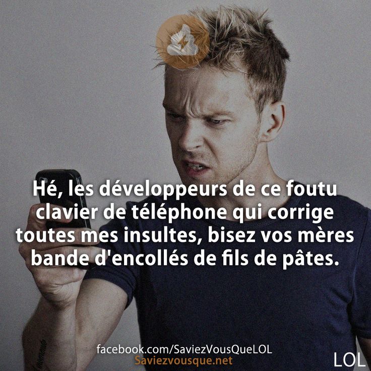 Hé, les développeurs de ce foutu clavier de téléphone qui corrige toutes mes insultes, bisez vos mères bande d&#039;encollés de fils de pâtes.