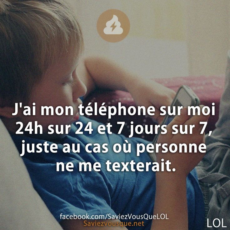 J&#039;ai mon téléphone sur moi 24 heures sur 24 et 7 jours sur 7, juste au cas où personne ne me texterait.