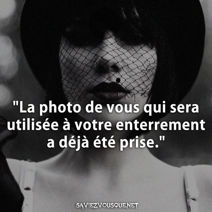 &quot;La photo de vous qui sera utilisée à votre enterrement a déjà été prise.&quot;