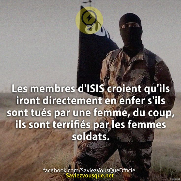Les membres d&#039;ISIS croient qu&#039;ils iront directement en enfer s&#039;ils sont tués par une femme, du coup, ils sont terrifiés par les femmes soldats.
