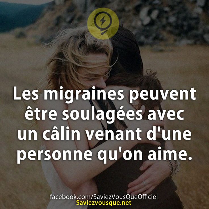 Les migraines peuvent être soulagées avec un câlin venant d&#039;une personne qu&#039;on aime.