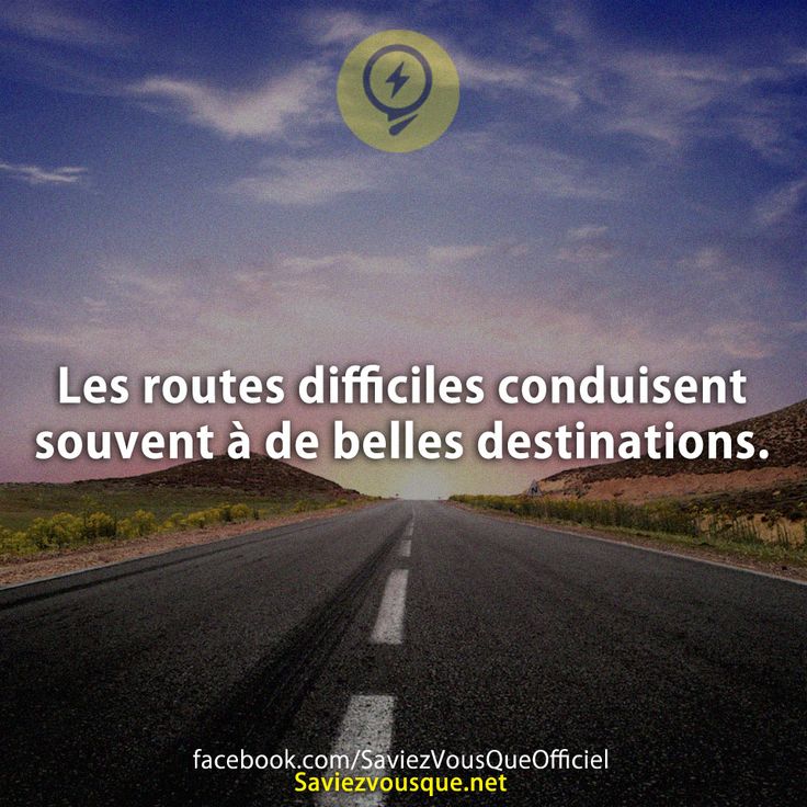 Les routes difficiles conduisent souvent à de belles destinations.