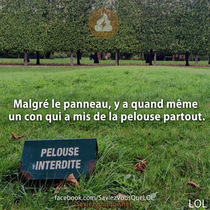 Malgré le panneau, y a quand même un con qui a mis de la pelouse partout.
