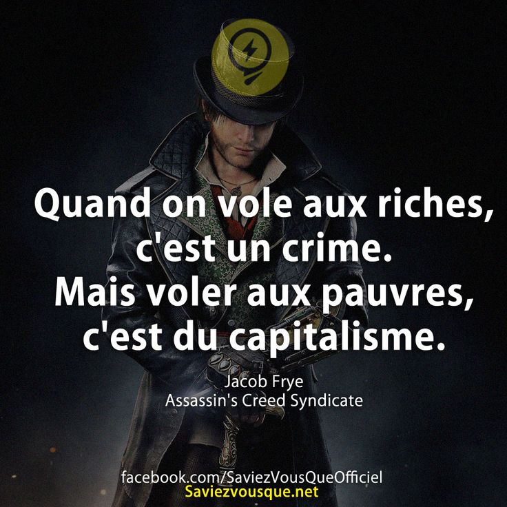 Quand on vole aux riches, c&#039;est un crime. Mais voler aux pauvres, c&#039;est du capitalisme.  Jacob Frye Assassin&#039;s Creed Syndicate