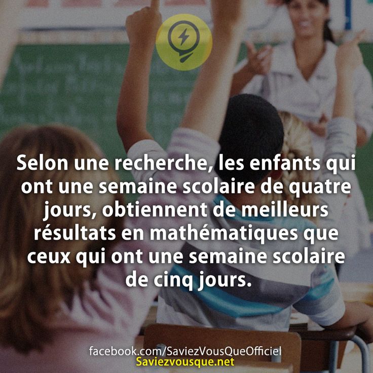 Selon une recherche, les enfants qui ont une semaine scolaire de quatre jours, obtiennent de meilleurs résultats en mathématiques que ceux qui ont une semaine scolaire de cinq jours.