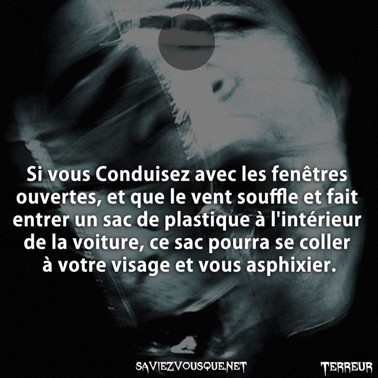 Si vous Conduisez avec les fenêtres ouvertes, et que le vent souffle et fait entrer un sac de plastique à l&#039;intérieur de la voiture, ce sac pourra se coller à votre visage et vous asphixier.