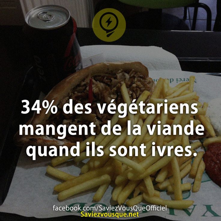 34% des végétariens mangent de la viande quand ils sont ivres.