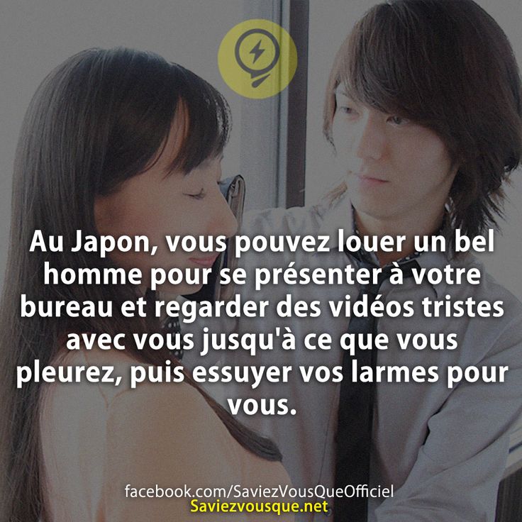Au Japon, vous pouvez louer un bel homme pour se présenter à votre bureau et regarder des vidéos tristes avec vous jusqu&#039;à ce que vous pleurez, puis essuyer vos larmes pour vous.