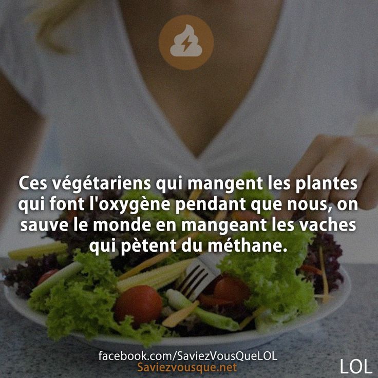 Ces végétariens qui mangent les plantes qui font l&#039;oxygène pendant que nous, on sauve le monde en mangeant les vaches qui pètent du méthane.