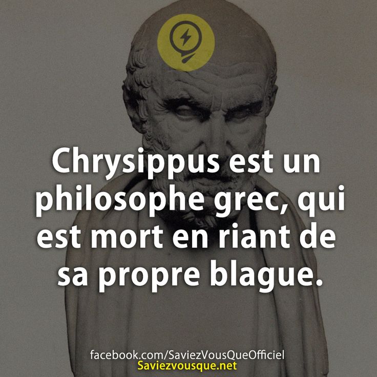Chrysippus est un philosophe grec, qui est mort en riant de sa propre blague.
