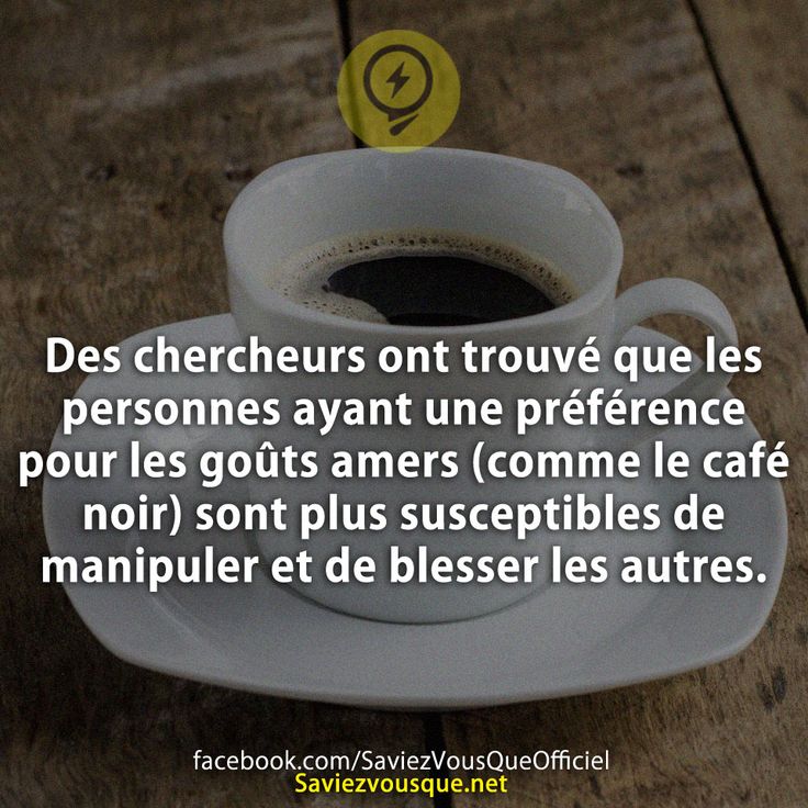 Des chercheurs ont trouvé que les personnes ayant une préférence pour les goûts amers (comme le café noir) sont plus susceptibles de manipuler et de blesser les autres.