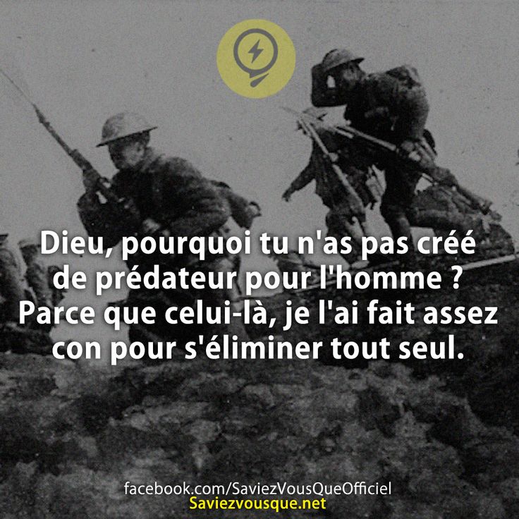 Dieu, pourquoi tu n&#039;as pas créé de prédateur pour l&#039;homme ?  Parce que celui-là, je l&#039;ai fait assez con pour s&#039;éliminer tout seul.