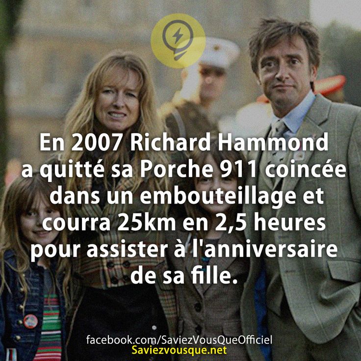 En 2007 Richard Hammond a quitté sa Porche 911 coincée dans un embouteillage et courra 25km en 2,5 heures pour assister à l&#039;anniversaire de sa fille.