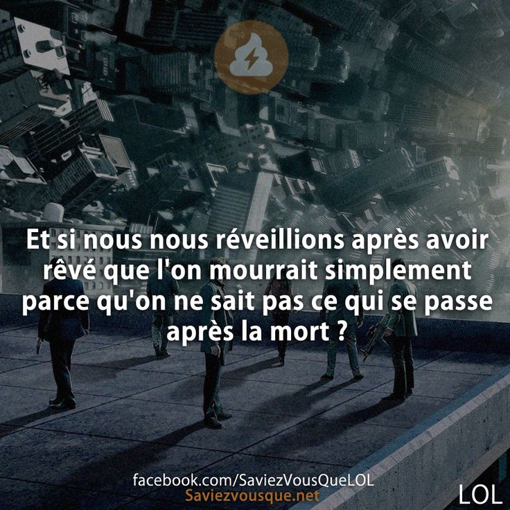 Et si nous nous réveillions après avoir rêvé que l&#039;on mourrait simplement parce qu&#039;on ne sait pas ce qui se passe après la mort ?