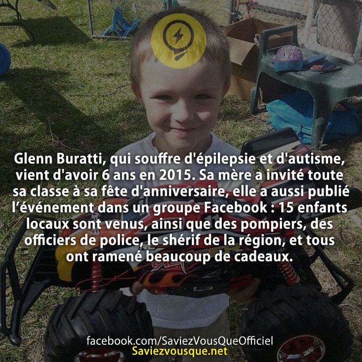 Glenn Buratti, qui souffre d&#039;épilepsie et d&#039;autisme, vient d&#039;avoir 6 ans en 2015. Sa mère a invité toute sa classe à sa fête d&#039;anniversaire, elle a aussi publié l’événement dans un groupe Facebook: 15 enfants locaux sont venus, ainsi que des pompiers, des officiers de police, le shérif de la région, et tous ont ramené beaucoup de cadeaux.