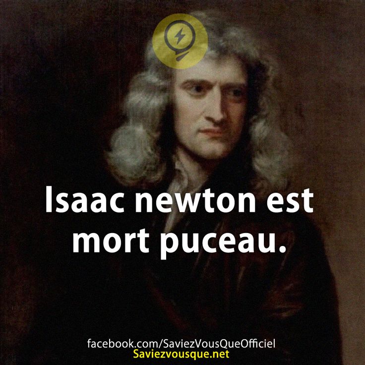 Isaac newton est mort puceau.