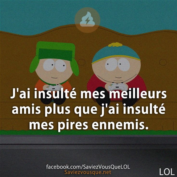 J'ai insulté mes meilleurs amis plus que j'ai insulté mes pires ennemis.