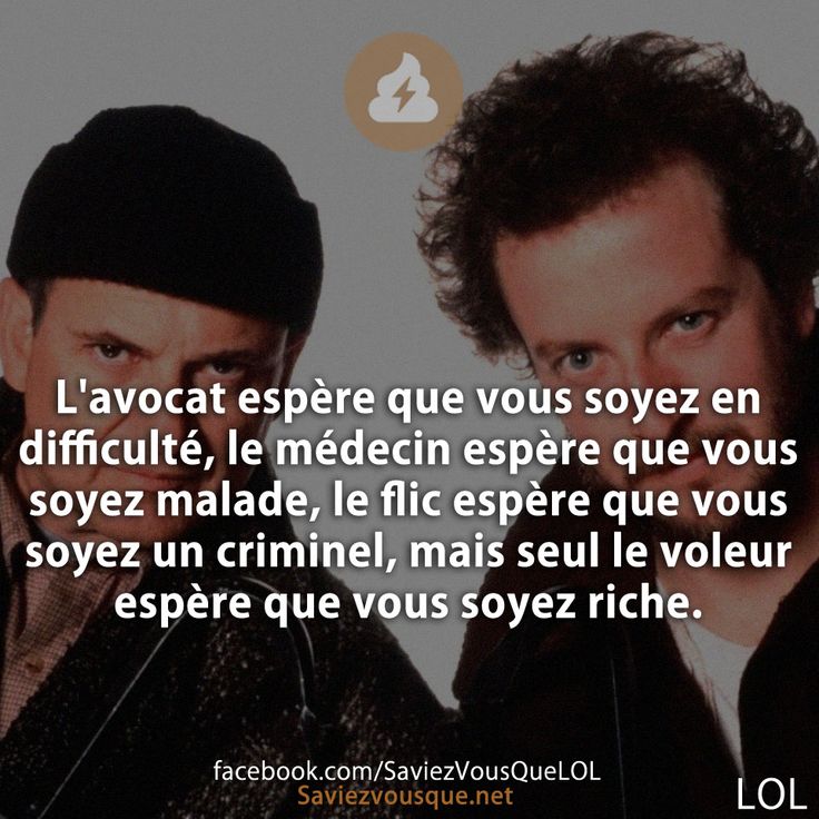 L&#039;avocat espère que vous soyez en difficulté, le médecin espère que vous soyez malade, le flic espère que vous soyez un criminel, mais seul le voleur espère que vous soyez riche.