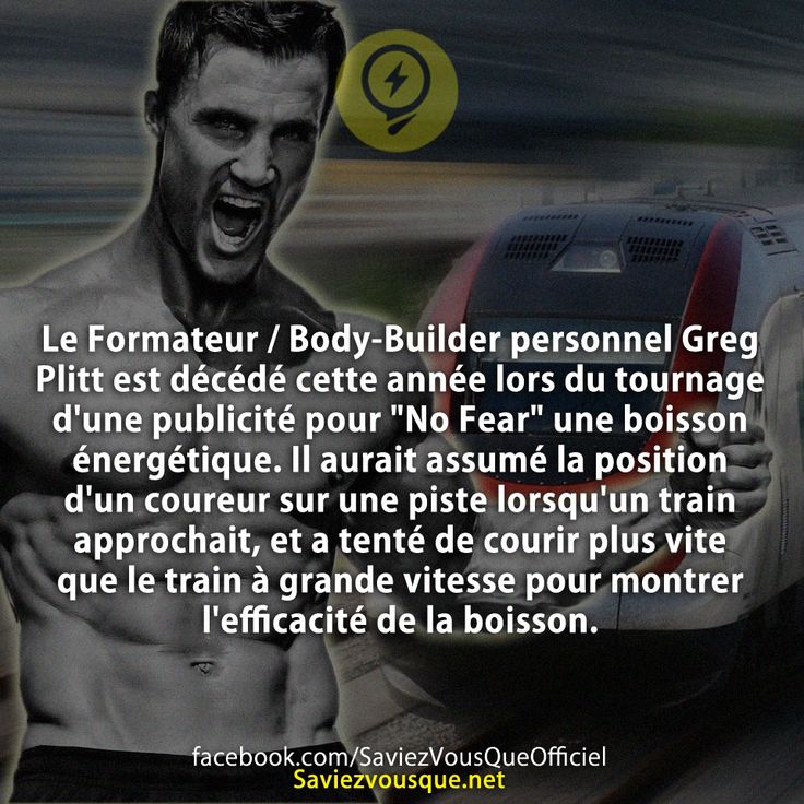 Le Formateur / Body-Builder personnel Greg Plitt est décédé cette année lors du tournage d'une publicité pour "No Fear" une boisson énergétique. Il aurait assumé la position d'un coureur sur une piste lorsqu'un train approchait, et a tenté de courir plus vite que le train à grande vitesse pour montrer l'efficacité de la boisson.