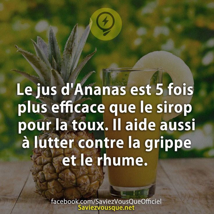 Le jus d&#039;Ananas est 5 fois plus efficace que le sirop pour la toux. Il aide aussi à lutter contre la grippe et le rhume.