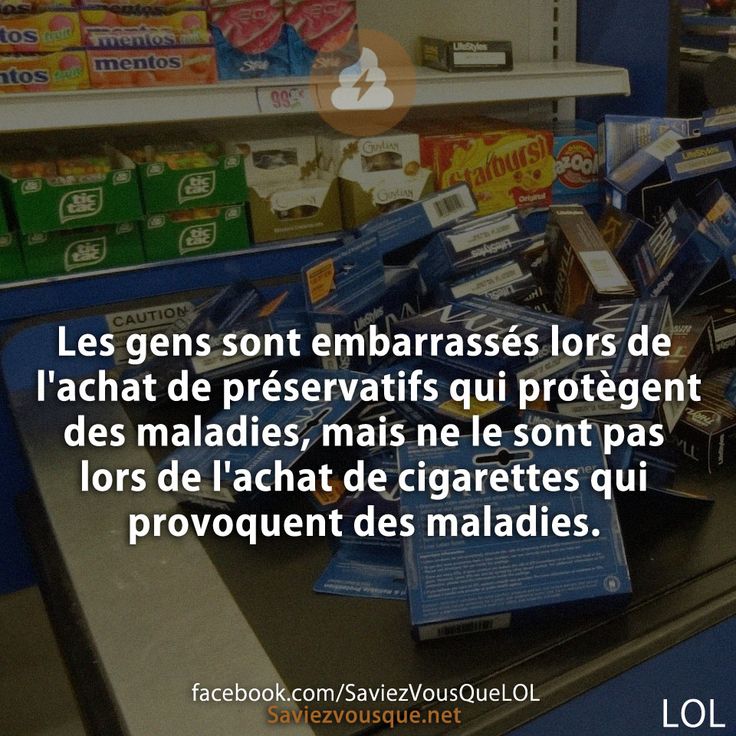 Les gens sont embarrassés lors de l&#039;achat de préservatifs qui protègent des maladies, mais ne le sont pas lors de l&#039;achat de cigarettes qui provoquent des maladies.
