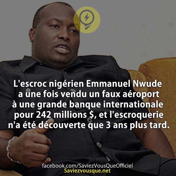 L&#039;escroc nigérien Emmanuel Nwude a une fois vendu un faux aéroport à une grande banque internationale pour 242 millions $, et l&#039;escroquerie n&#039;a été découverte que 3 ans plus tard.