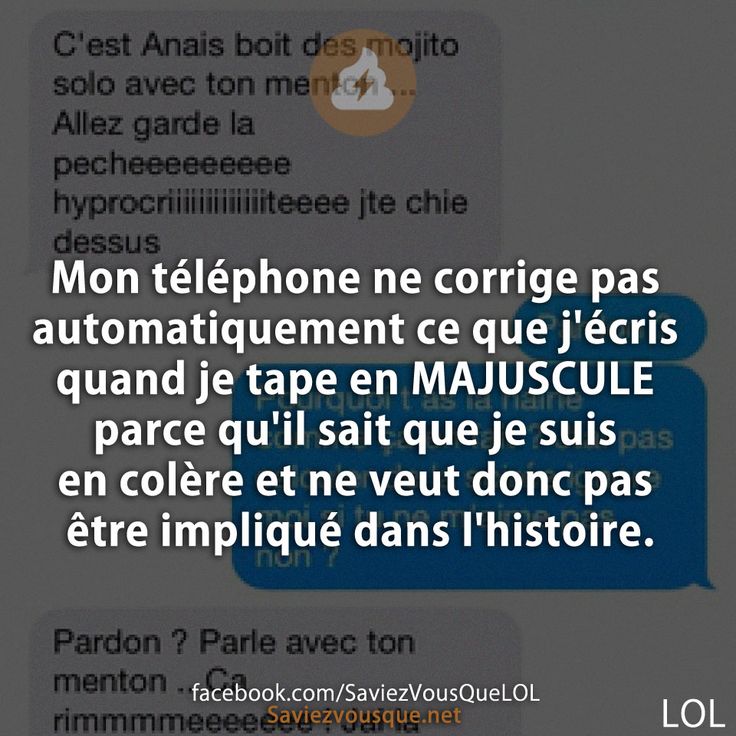 Mon téléphone ne corrige pas automatiquement ce que j&#039;écris quand je tape en MAJUSCULE parce qu&#039;il sait que je suis en colère et ne veut donc pas être impliqué dans l&#039;histoire.