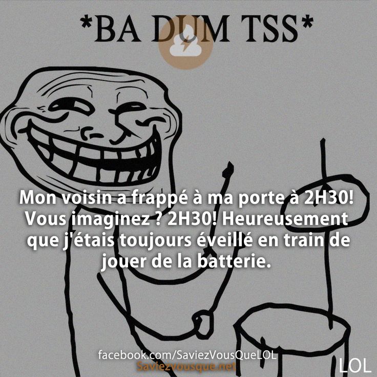 Mon voisin a frappé à ma porte à 2H30 ! Vous imaginez ? 2H30! Heureusement que j&#039;étais toujours éveillé en train de jouer de la batterie.