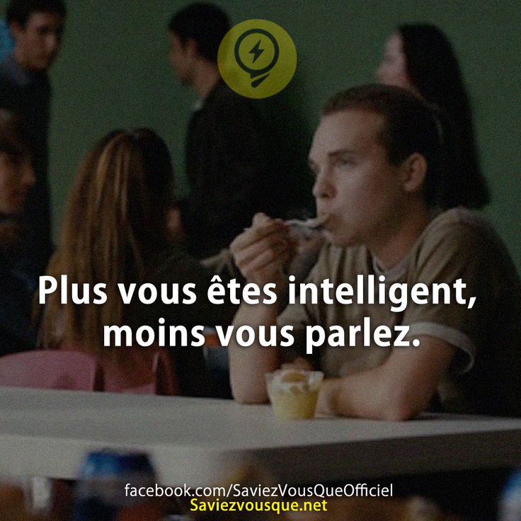 Plus vous êtes intelligent, moins vous parlez.