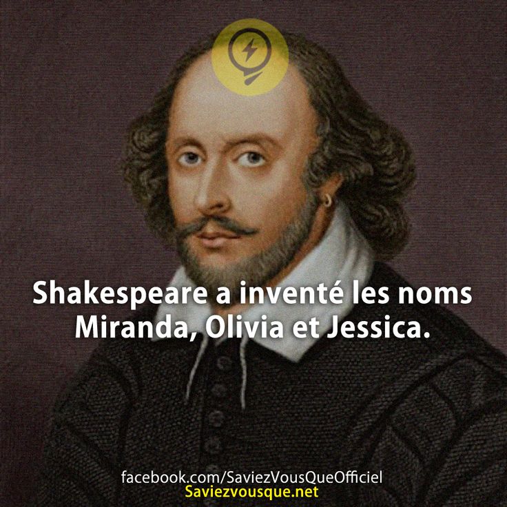Shakespeare a inventé les noms Miranda, Olivia et Jessica.