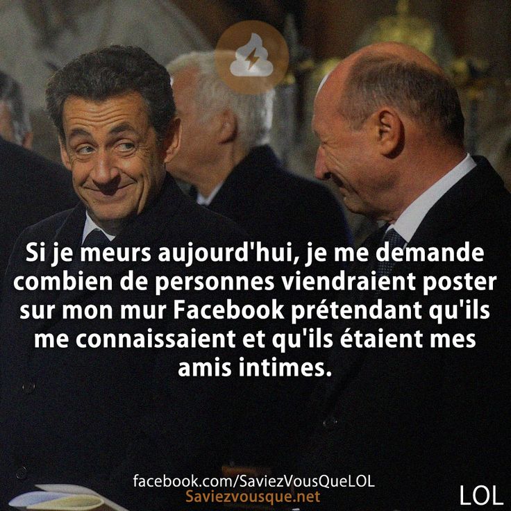 Si je meurs aujourd&#039;hui, je me demande combien de personnes viendraient poster sur mon mur Facebook prétendant qu&#039;ils me connaissaient et qu&#039;ils étaient mes amis intimes.