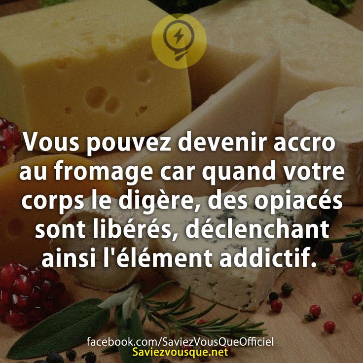 Vous pouvez devenir accro au fromage car quand votre corps le digère, des opiacés sont libérés, déclenchant ainsi l&#039;élément addictif.