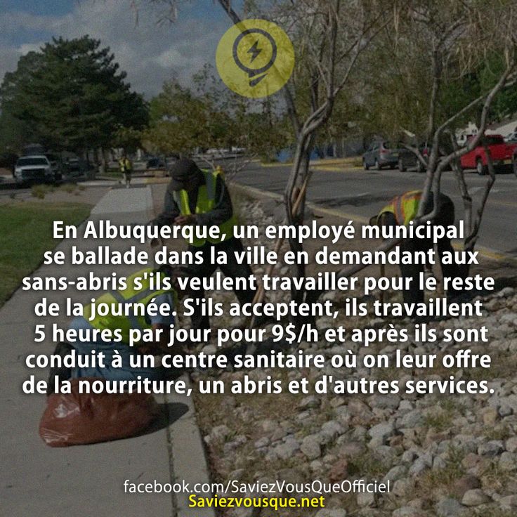 En Albuquerque, un employé municipal se ballade dans la ville en demandant aux sans-abris s&#039;ils veulent travailler pour le reste de la journée. S&#039;ils acceptent, ils travaillent 5 heures par jour pour 9$/h et après ils sont conduit à un centre sanitaire où on leur offre de la nourriture, un abris et d&#039;autres services.