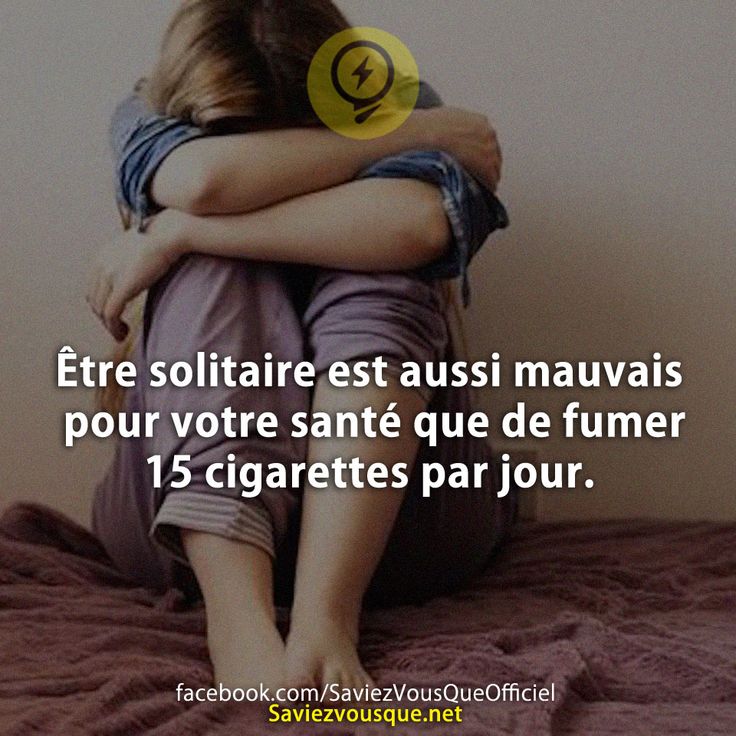 Être solitaire est aussi mauvais pour votre santé que de fumer 15 cigarettes par jour.